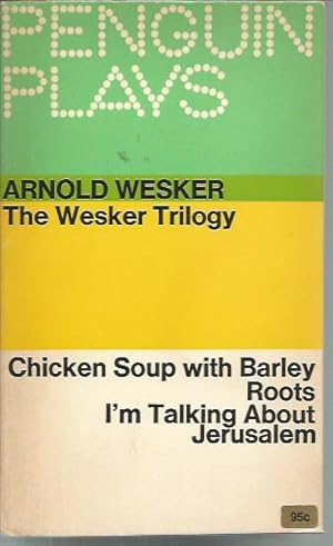 Seller image for The Wesker Trilogy: Chicken Soup With Barley, Roots, & I'm Talking About Jerusalem (Penguin Plays PL48) for sale by Bookfeathers, LLC