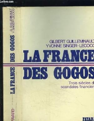 Bild des Verkufers fr LA FRANCE DES GOGOS- TROIS SIECLES DE SCANDALES FINANCIERS zum Verkauf von Le-Livre