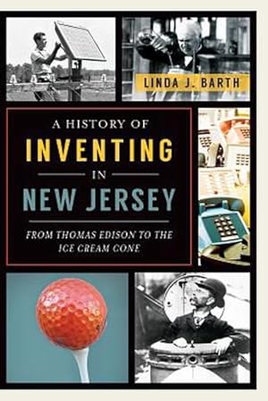 Immagine del venditore per A History of Inventing in New Jersey: From Thomas Edison to the Ice Cream Cone (Paperback) venduto da Grand Eagle Retail