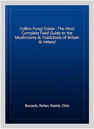 Image du vendeur pour Collins Fungi Guide : The Most Complete Field Guide to the Mushrooms & Toadstools of Britain & Ireland mis en vente par GreatBookPrices