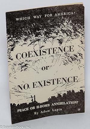 Imagen del vendedor de Coexistence or no existence: Which way for America? Peace or H-bomb annihilation? [sub-titles from front wrap] a la venta por Bolerium Books Inc.