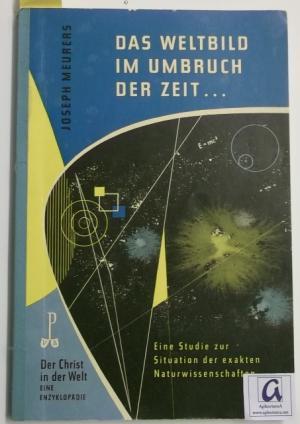 Seller image for Das Weltbild im Umbruch der Zeit. Eine Studie zur Situation der exakten Naturwissenschaften. for sale by AphorismA gGmbH