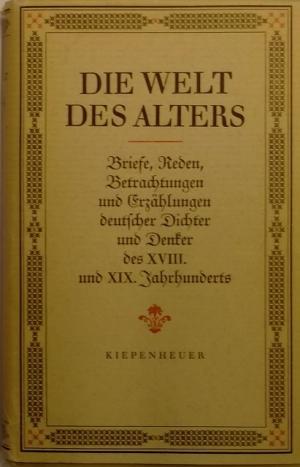 Imagen del vendedor de Die Welt des Alters. Briefe, Reden, Betrachtungen und Erzhlungen deutscher Dichter und Denker des 18. und 19. Jahrhunderts. a la venta por AphorismA gGmbH