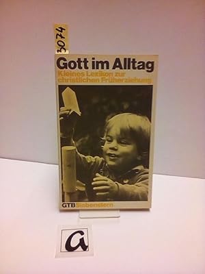 Imagen del vendedor de Gott im Alltag. Kleines Lexikon zur christlichen Frherziehung. a la venta por AphorismA gGmbH