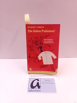 Seller image for Die lieben Patienten. Wunschtrume eines geplagten Familiendoktors. for sale by AphorismA gGmbH