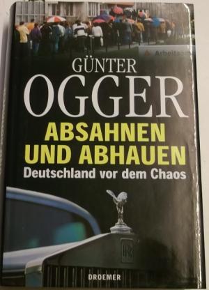 Seller image for Absahnen und abhauen. Deutschland vor dem Chaos. for sale by AphorismA gGmbH