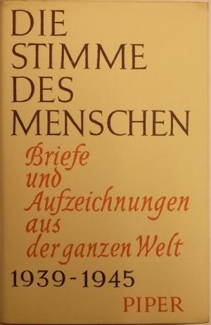 Bild des Verkufers fr Die Stimme des Menschen. Briefe und Aufzeichnungen aus der ganzen Welt 1939-1945. zum Verkauf von AphorismA gGmbH