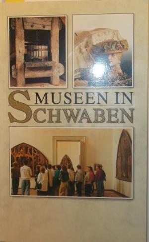 Seller image for Museen in Schwaben. Ein Fhrer zu 148 Sammlungen, Schlssern und Gedenksttten zwischen Bodensee und Ries. for sale by AphorismA gGmbH