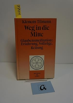 Bild des Verkufers fr Weg in die Mitte. Glaubensmeditation: Erfahrung, Vollzge, Reifung. zum Verkauf von AphorismA gGmbH