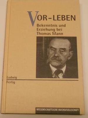 Seller image for Vor-Leben. Bekenntnis und Erziehung bei Thomas Mann. for sale by AphorismA gGmbH