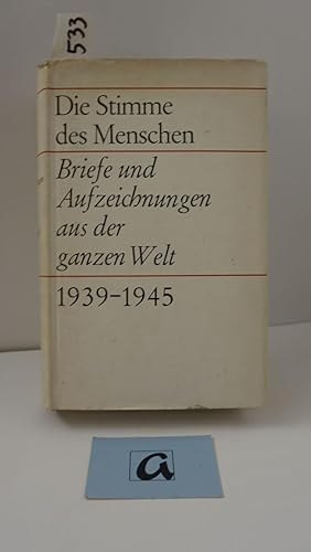 Bild des Verkufers fr Die Stimme des Menschen. Briefe und Aufzeichnungen aus der ganzen Welt 1939-1945. zum Verkauf von AphorismA gGmbH