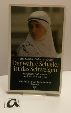 Seller image for Der wahre Schleier ist das Schweigen. Arabische Autorinnen melden sich zu Wort. for sale by AphorismA gGmbH