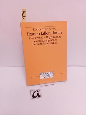 Seller image for Frauen fallen durch. Eine kritische Begrndung sozialpdagogischer Frauenbildungsarbeit. for sale by AphorismA gGmbH