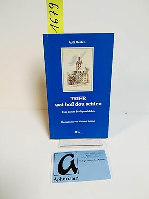 Imagen del vendedor de Trier wat b�� dou schien. Eine kleine Stadtgeschichte. a la venta por AphorismA gGmbH