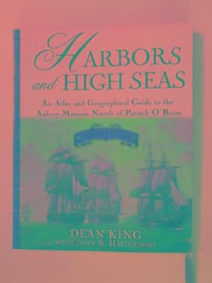 Seller image for Harbors and high seas: an atlas and geographical guide to the Aubrey/Maturin novels of Patrick O'Brian for sale by Cotswold Internet Books