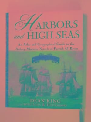 Imagen del vendedor de Harbors and high seas: an atlas and geographical guide to the Aubrey/Maturin novels of Patrick O'Brian a la venta por Cotswold Internet Books