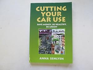 Seller image for Cutting Your Car Use: Save Money, be Healthy, be Green! (Green Books Guides) for sale by Goldstone Rare Books