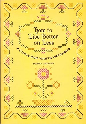 Imagen del vendedor de HOW TO LIVE BETTER ON LESS A Guide for Waste Watchers a la venta por The Avocado Pit