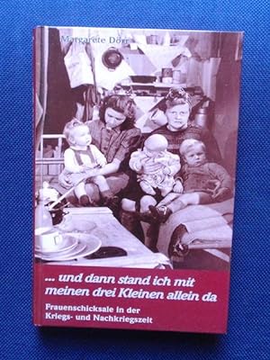 Bild des Verkufers fr und dann stand ich mit meinen drei Kleinen allein da. Frauenschicksale in der Kriegs- und Nachkriegszeit. zum Verkauf von Antiquariat Klabund Wien