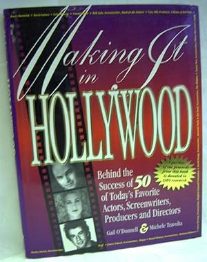 Making It in Hollywood : Behind the Success of 50 of Today's Favorite Actors, Writers, Producers ...