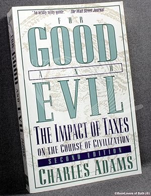 Bild des Verkufers fr For Good and Evil The Impact of Taxes on the Course of Civilization zum Verkauf von BookLovers of Bath
