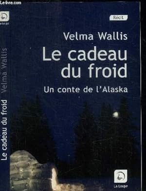 Bild des Verkufers fr LE CADEAU DU FROID - UN CONTE DE L'ALASKA zum Verkauf von Le-Livre