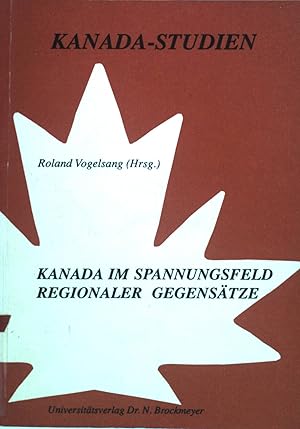 Seller image for Kanada im Spannungsfeld regionaler Gegenstze : Untersuchungen zu Bevlkerungsentwicklung, Regionalpolitik und Verfassungsreform in den 80er Jahren. Kanada-Studien ; Bd. 6 for sale by books4less (Versandantiquariat Petra Gros GmbH & Co. KG)