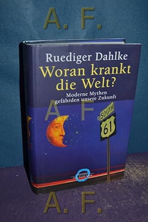 Seller image for Woran krankt die Welt? : Moderne mythen gefhrden unsere Zukunft. for sale by Antiquarische Fundgrube e.U.
