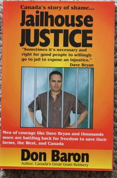 JAILHOUSE JUSTICE.- CANADA'S STORY OF SHAME. - Canadian Wheat Board's legal bulling of canada's W...