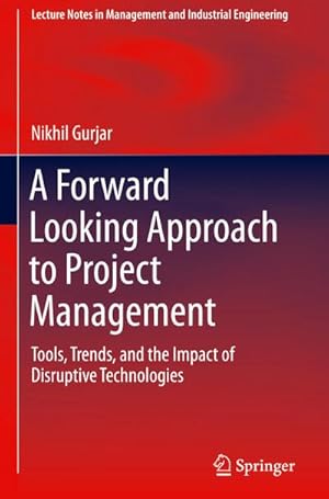 Image du vendeur pour A Forward Looking Approach to Project Management : Tools, Trends, and the Impact of Disruptive Technologies mis en vente par AHA-BUCH GmbH