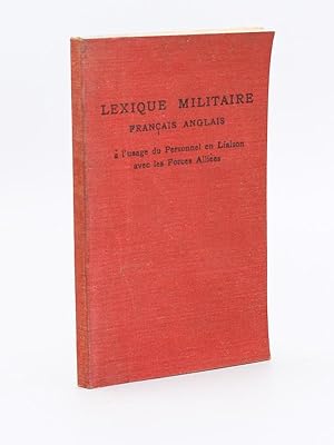 Lexique Militaire Français-Anglais à l'usage du Personnel en Liaison avec les Forces Alliées [ Lo...