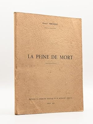 La peine de mort [ Thèse de l'Institut de Médecine Sociale et de Médecine Légale de Lille - 1957 ...