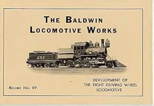 Imagen del vendedor de The Baldwin Locomotive Works. the Development of the Eight Driving Wheel Locomotive. a la venta por Quinn & Davis Booksellers