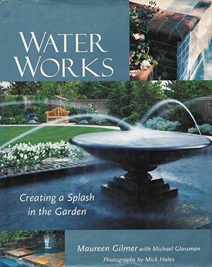 Bild des Verkufers fr Water Works: Creating a Splash in the Garden. Photographs by Mick Hales. zum Verkauf von Buch von den Driesch