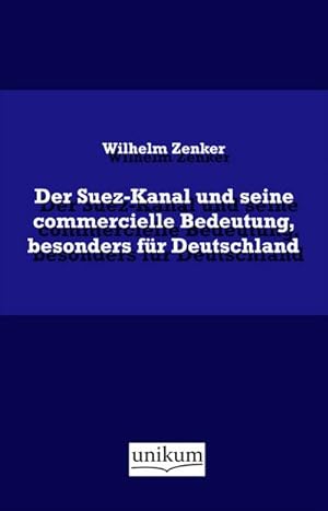 Seller image for Der Suez-Kanal und seine commercielle Bedeutung, besonders fr Deutschland for sale by Rheinberg-Buch Andreas Meier eK