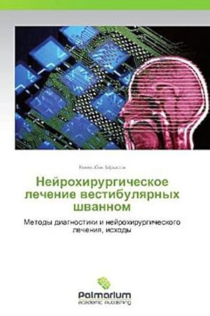 Imagen del vendedor de Neyrokhirurgicheskoe lechenie vestibulyarnykh shvannom : Metody diagnostiki i neyrokhirurgicheskogo lecheniya, iskhody a la venta por AHA-BUCH GmbH