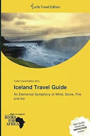 Seller image for Iceland Travel Guide : An Elemental Symphony of Wind, Stone, Fire and Ice. Hrsg.: Turtle Travel Edition for sale by AHA-BUCH GmbH