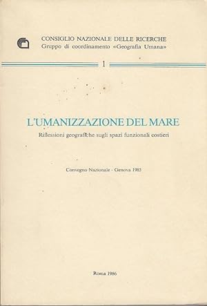 Seller image for L'UMANIZZAZIONE DEL MARE. RIFLESSIONI GEOGRAFICHE SUGLI SPAZI FUNZIONALI COSTIERI for sale by Arca dei libri di Lorenzo Casi