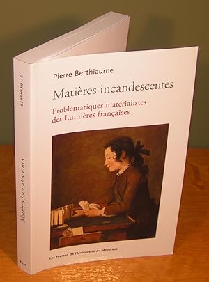 MATIÈRES INCANDESCENTES problématiques matérialistes des Lumières françaises