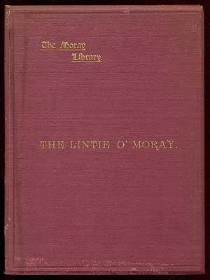 Seller image for The Lintie O'Moray, A Collection of Songs, Written for and Sung at the Anniversary Meetings of the Edinburgh Morayshire Society from 1829 to 1841 for sale by Between the Covers-Rare Books, Inc. ABAA