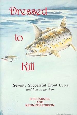 Bild des Verkufers fr DRESSED TO KILL: SEVENTY SUCCESSFUL TROUT LURES. Fly dressing and photography by Bob Carnill and research and collation by Kenneth Robson. zum Verkauf von Coch-y-Bonddu Books Ltd