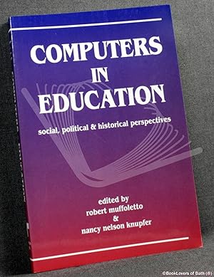 Computers in Education: Social, Political and Historical Perspectives