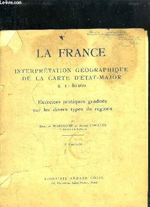 Imagen del vendedor de LA FRANCE - INTERPRETATION GEOGRAPHIQUE DE LA CARTE D'ETAT-MAJOR A 1:80000 - EXERCICES P RATIQUES GRAUDES SUR LES DIVERS TYPES DE REGIONS - 2EME FASCICULE a la venta por Le-Livre