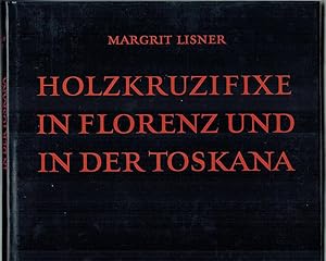 Holzkruzifixe in Florenz und in der Toskana von der Zeit um 1300 bis zum frühen Ciquecento. [= It...