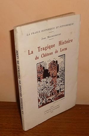 Seller image for La tragique histoire du chteau de Lerm. La France historique et pittoresque. Paris. Floury. 1937. for sale by Mesnard - Comptoir du Livre Ancien