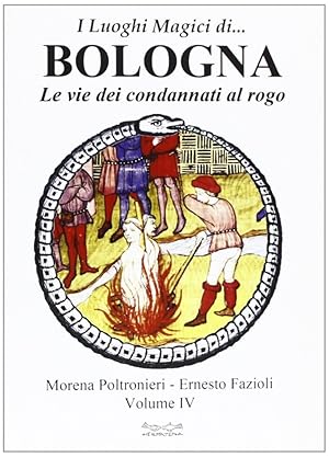 Image du vendeur pour I luoghi magici di. Bologna. Vol. 4: Le vie dei condannati al rogo mis en vente par Libro Co. Italia Srl