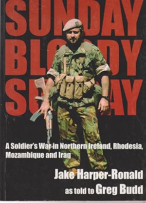 Image du vendeur pour Sunday Bloody Sunday - A soldier's war in Northern Ireland, Rhodesia, Mozambique and Iraq mis en vente par Snookerybooks