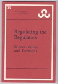 Regulating the Regulators: Science, Values and Decisions (Science Council of Canada Publication 35)