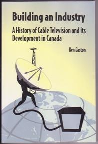 Seller image for Building an Industry: A History of Cable Television and its Development in Canada for sale by Books on the Web