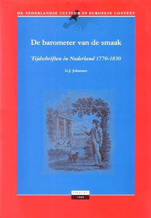 De barometer van de smaak. Tijdschriften in Nederland 1770-1830. (De Nederlandse cultuur in Europ...